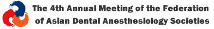 The 4th Annual Meeting of the Federation of Asian Dental Anesthesiology Societies