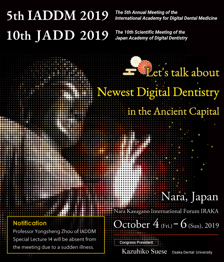 The 10th Scientific Meeting of the Japan Academy of Digital Dentistry/The 5th Annual Meeting of the International Academy for Digital Dental Medicine/Nara Kasugano International Forum IRAKA
